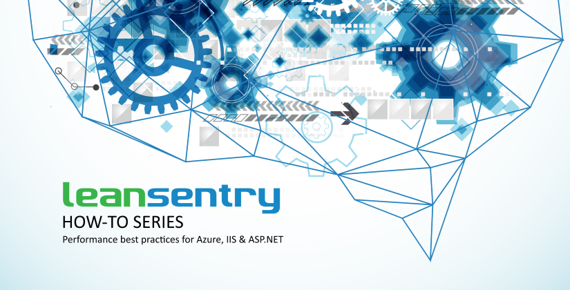 LeanSentry How-To: IIS & ASP.NET recommendations from our team